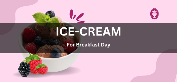 Ice Cream For Breakfast Day [नाश्ते के दिन के लिए आइसक्रीम]